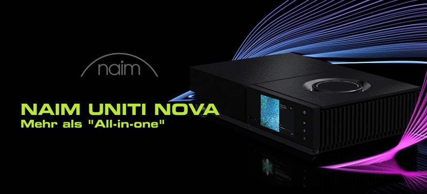 NAIM Uniti NOVA - Die S-Klasse der All-In-One Geräte!